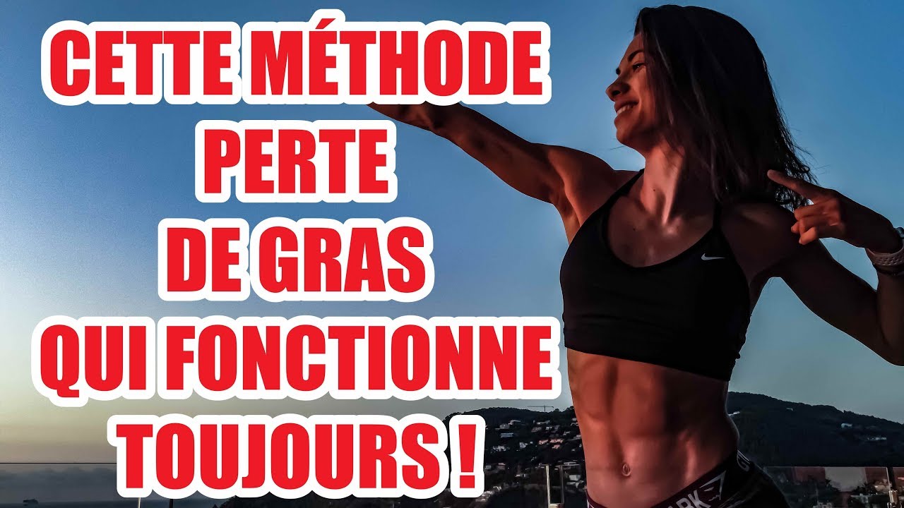 PERTE DE GRAS : LA M&Eacute;THODE QUI FONCTIONNE TOUJOURS !