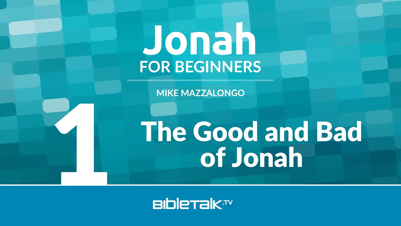 Jonah Bible Study - The Good and Bad of Jonah &ndash; Mike Mazzalongo | BibleTalk.tv