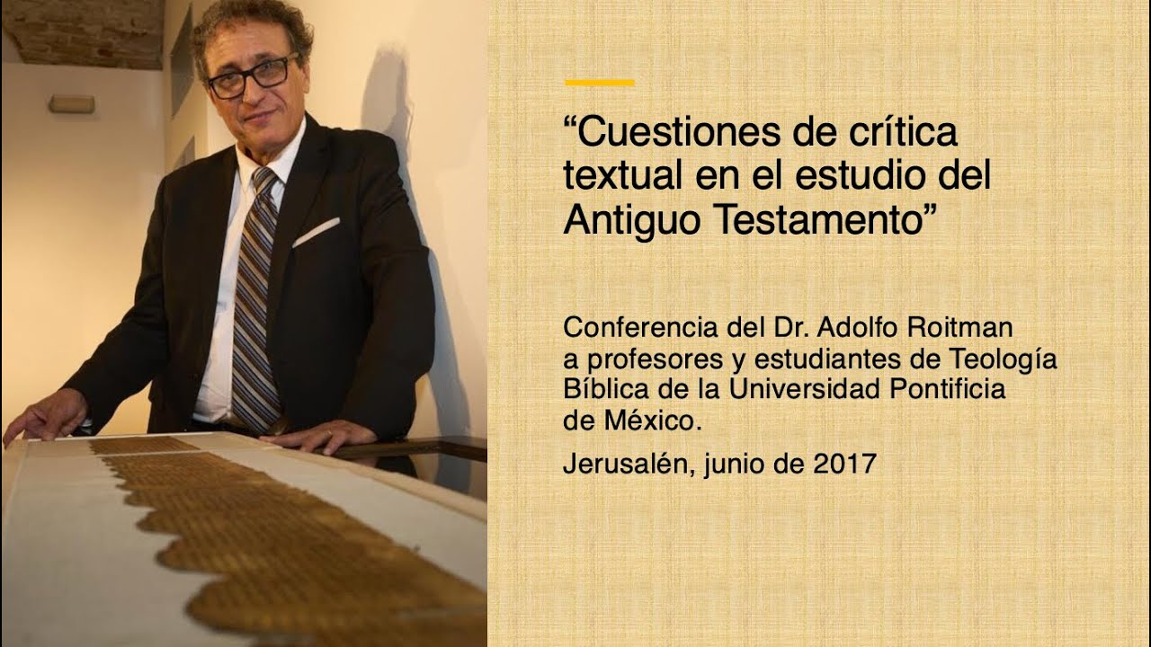 CUESTIONES DE CRÍTICA TEXTUAL EN EL AT. Conferencia del Dr Adolfo Roitman