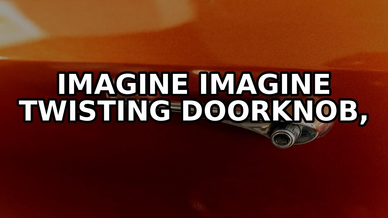 Imagine twisting a doorknob, but instead, it explodes with force