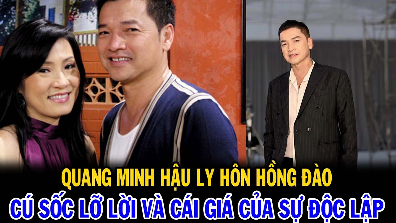 QUANG MINH HẬU LY HÔN HỒNG ĐÀO | CÚ SỐC LỠ LỜI VÀ CÁI GIÁ CỦA SỰ ĐỘC LẬP