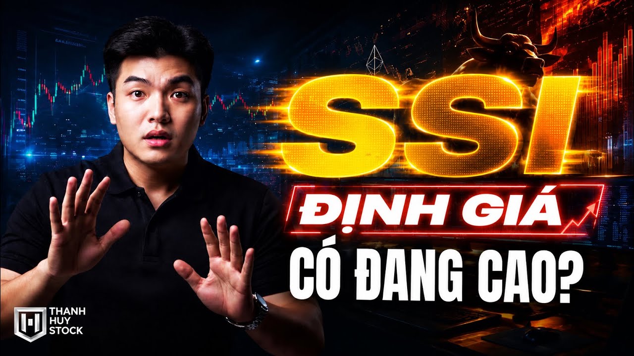SSI - Định Gi&aacute; C&oacute; Đang Qu&aacute; Cao? | Thanh Huy Stock