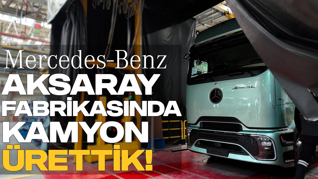 Mercedes-Benz Türk Aksaray Fabrikasında Kamyon Ürettik! | Bir Yıldızın Doğuşu...