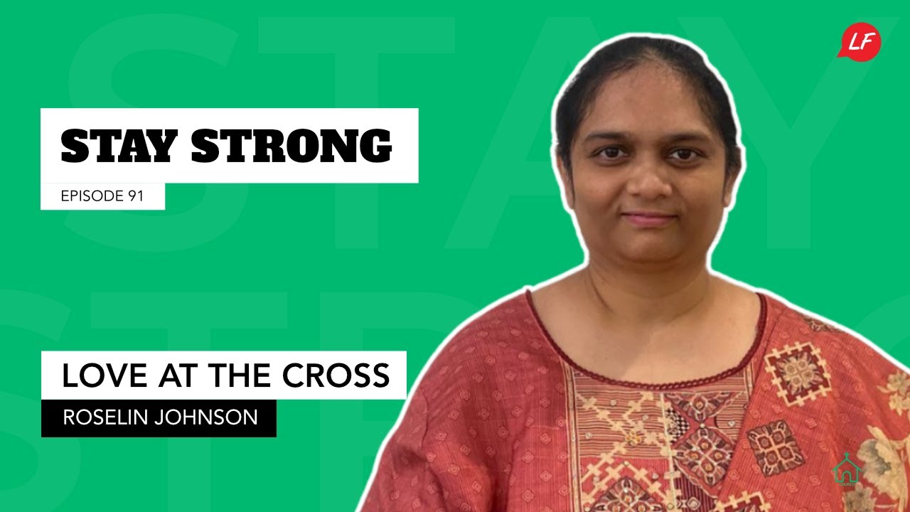 Love at the Cross | Stay Strong - Mrs. Roselin Johnson, St. Andrew's Church (Kirk), Chennai | LFS