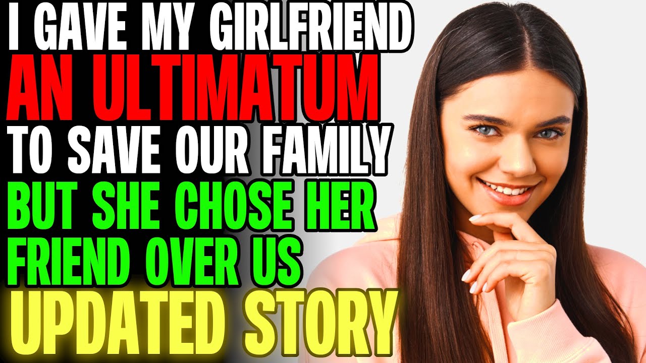 I Gave My Girlfriend AN ULTIMATUM To Save Our Family, But She Chose Her Friend r/Relationships