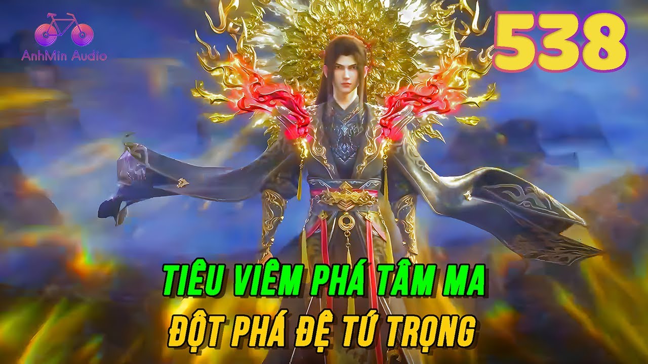 Đấu Phá Thương Khung Vô Thượng Cảnh Giới Tập 538 | Tiêu Viêm phá tâm ma, đột phá đệ tứ trọng