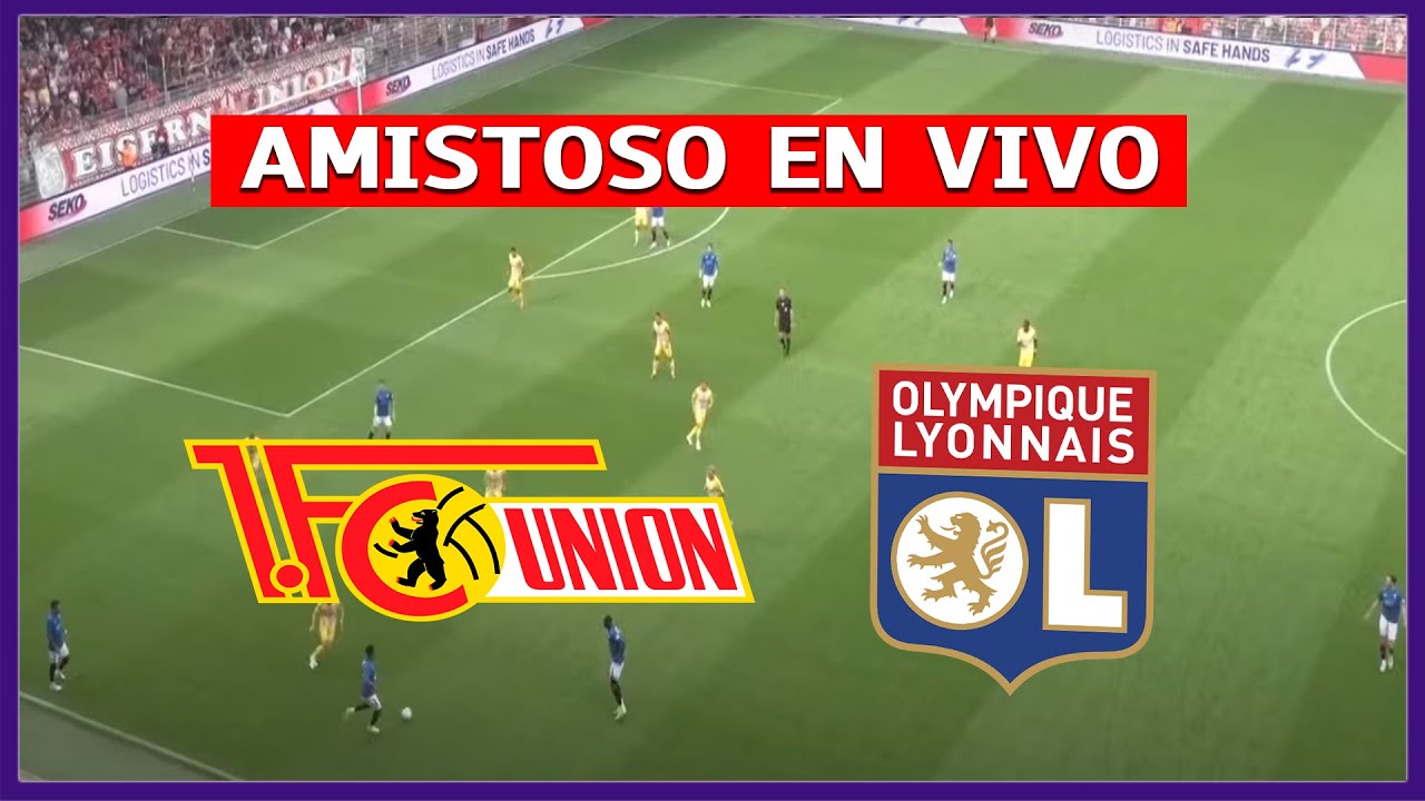 🔴 UNION BERLIN vs LYON EN VIVO ⚽ AMISTOSO CON IMAGENES | SECTA DEPORTIVA
