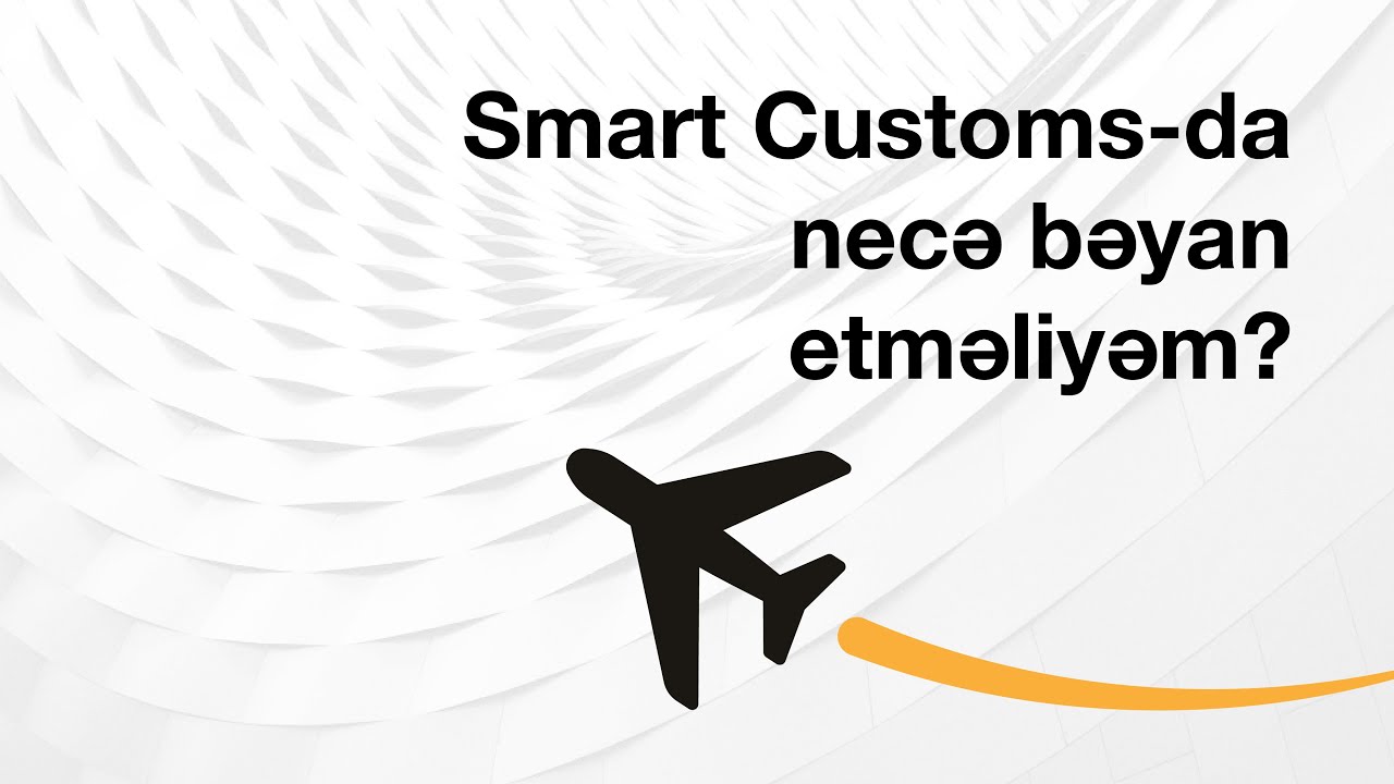 Smart Customs-da necə bəyan etməliyəm?