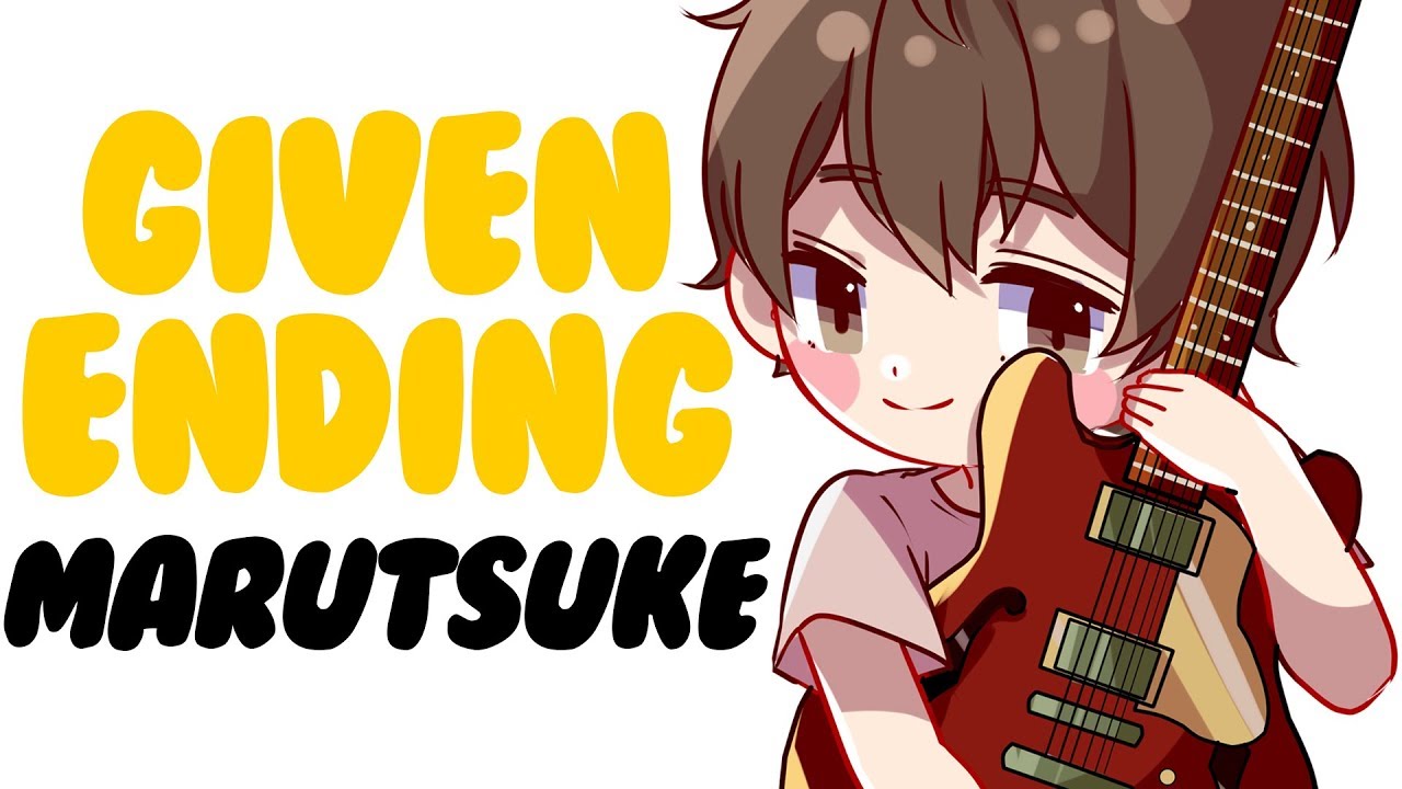 Given (ED) - &ldquo;Marutsuke (まるつけ)