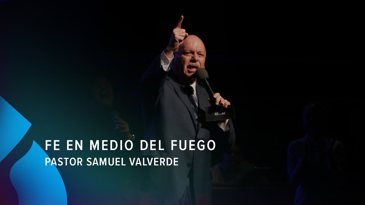 Fe en medio del fuego - Pastor Samuel Valverde