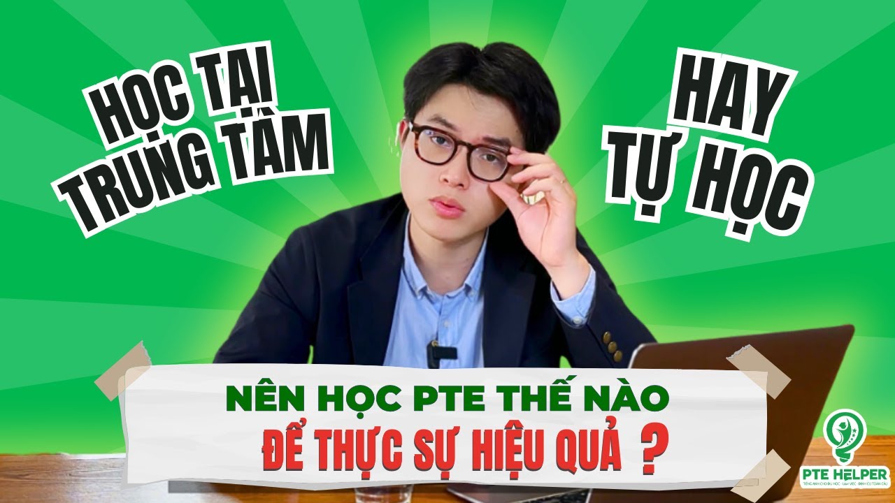 N&ecirc;n Tự Học PTE Hay Học Tại Trung T&acirc;m? Giải Ph&aacute;p N&agrave;o Ph&ugrave; Hợp Với Bạn?