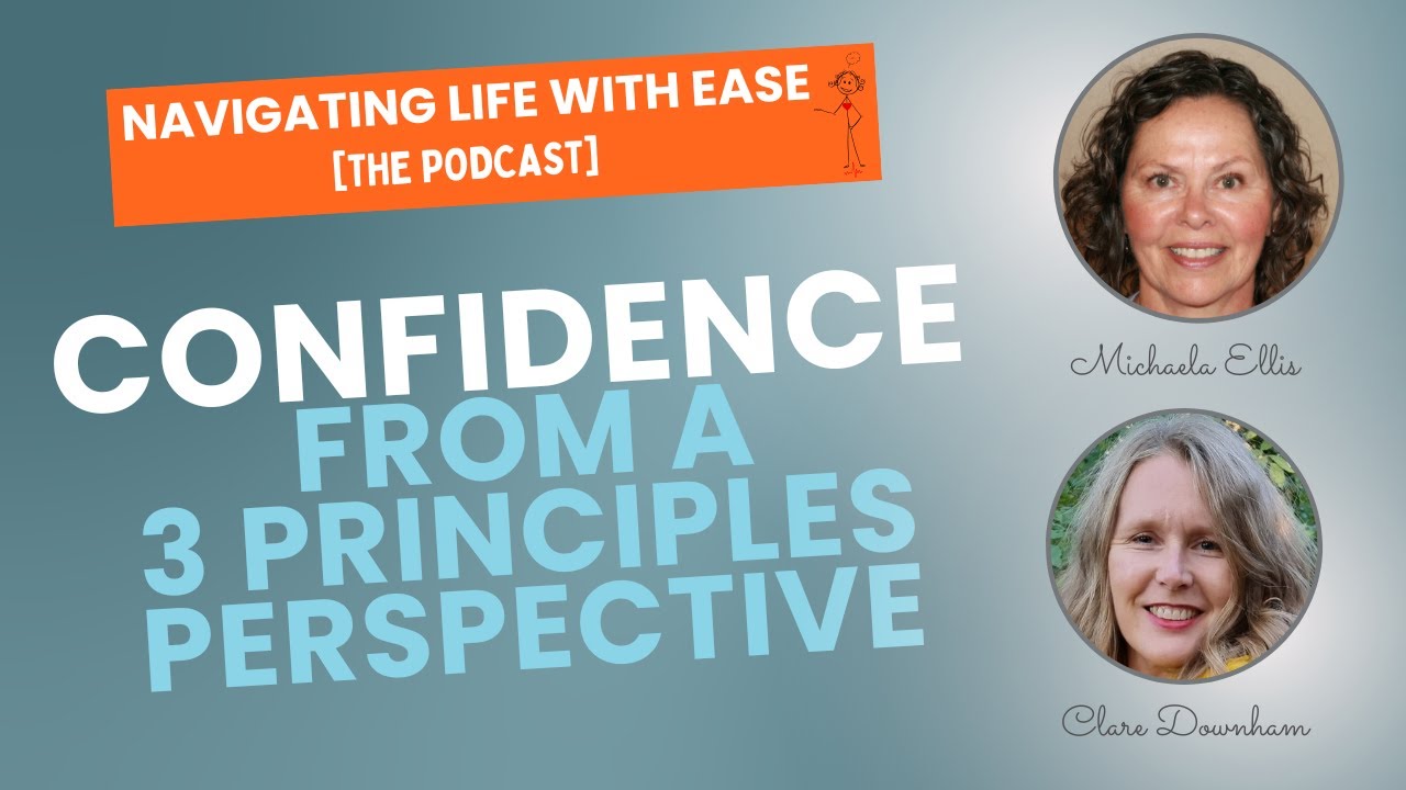 Confidence...from a Three Principles Perspective - Navigating Life with Ease [The Podcast]