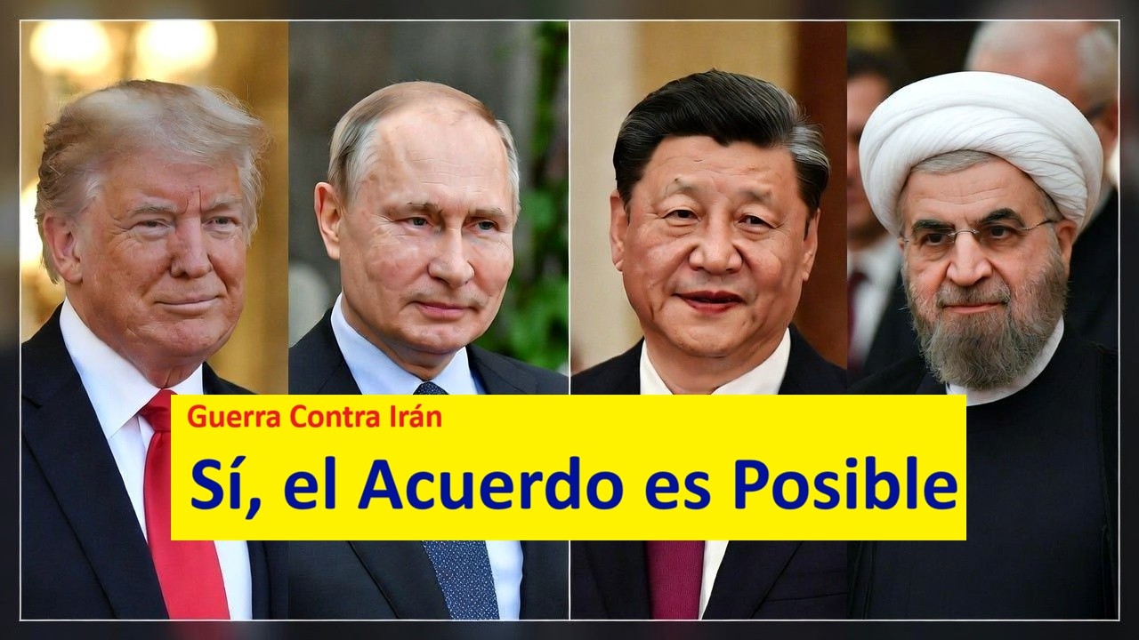 Guerra Contra Irán: SÍ,  EL ACUERDO ES POSIBLE.
