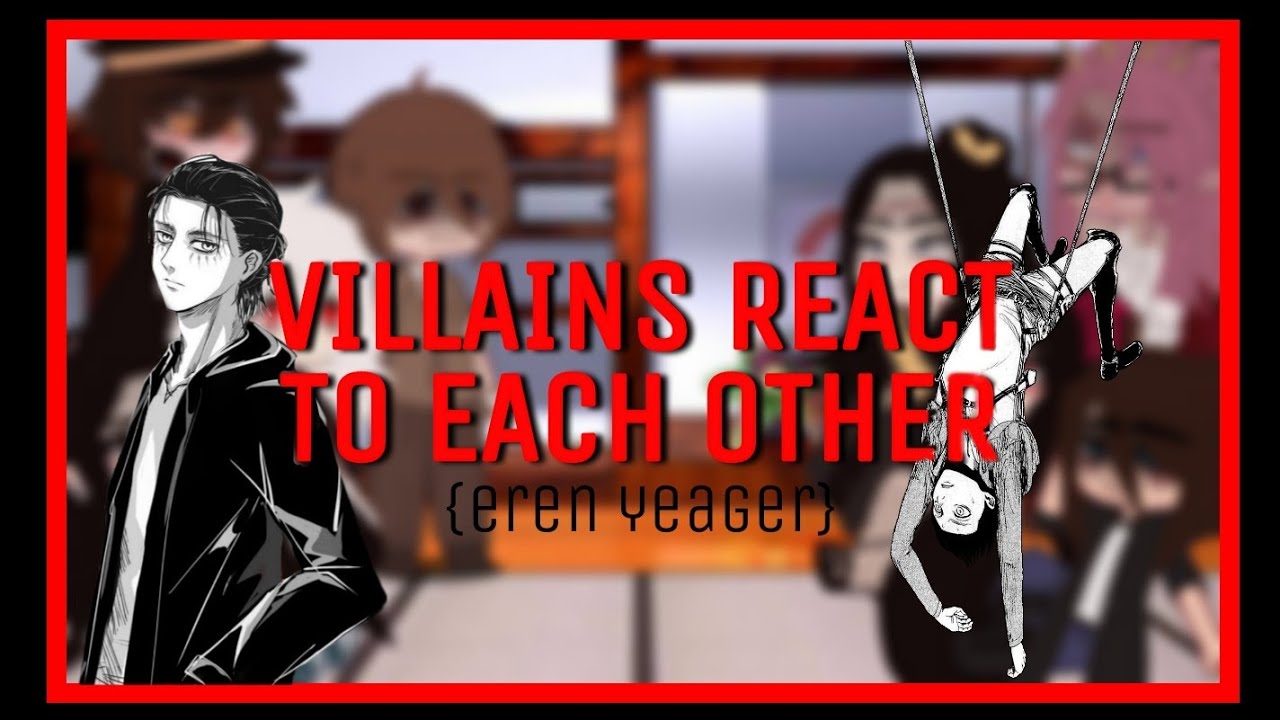 VILLAINS/ANTI-HEROS REACT TO EACH OTHER || Eren Yeager || Attack On Titan || 4/?