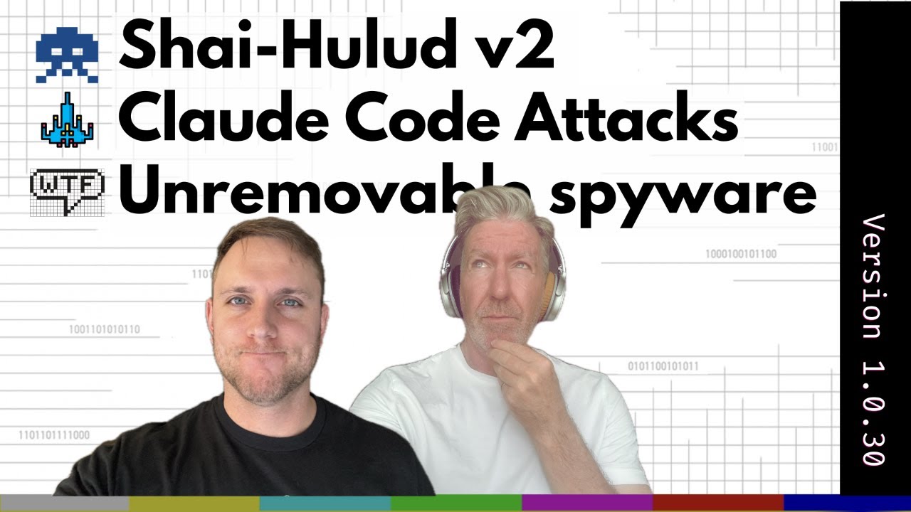 Shai-Hulud v2, Claude Code Attacks and Unremovable Spyware - wired_in 1.30