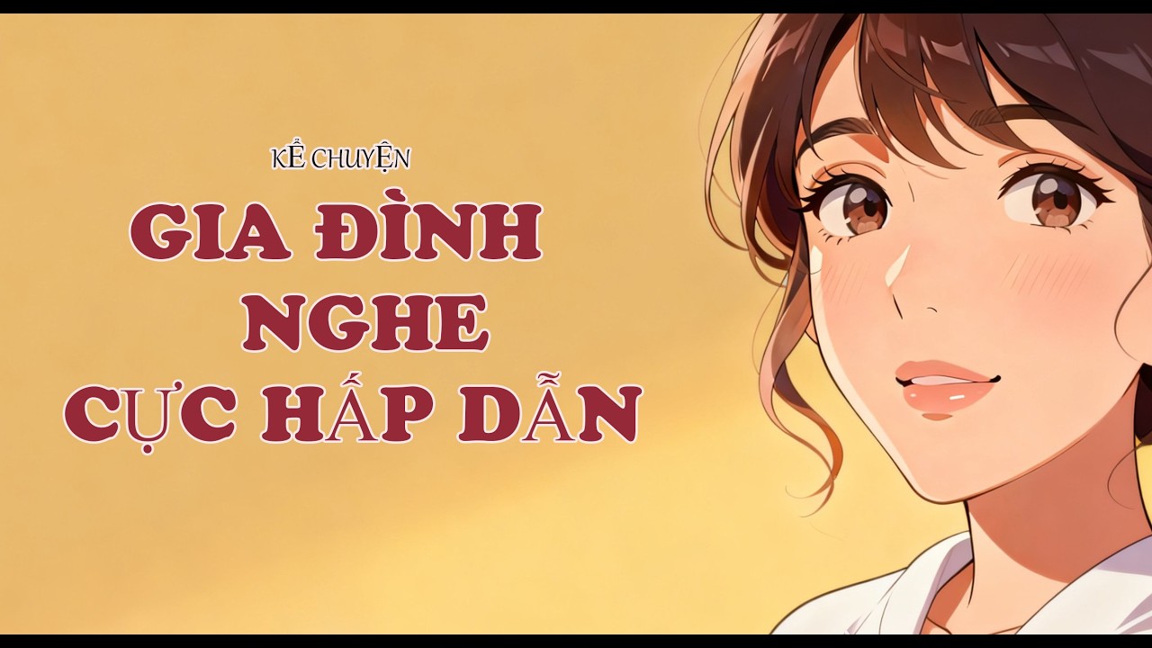 Đọc chuyện đên khuya_Chuyện gia đình nghe cực hấp dẫn