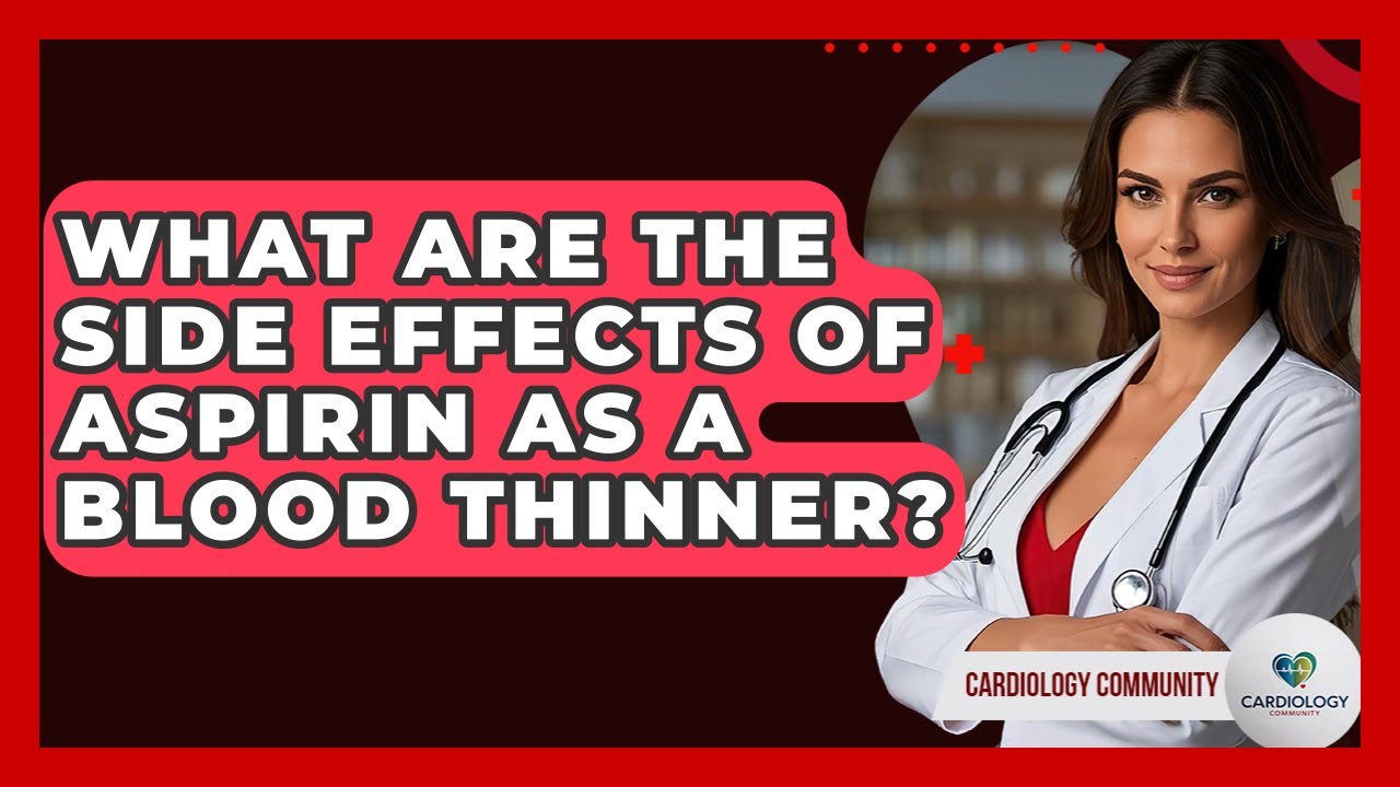 What Are The Side Effects Of Aspirin As A Blood Thinner? - Cardiology Community