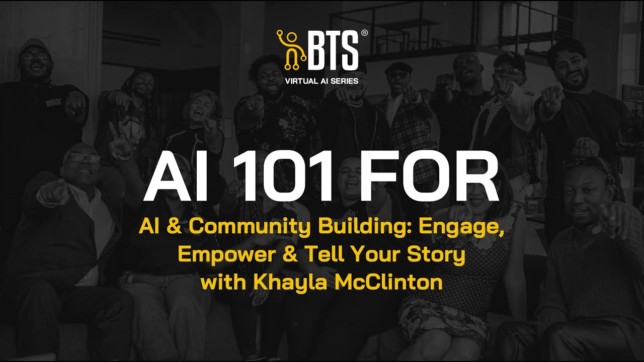 BTS Virtual AI Series - AI & Community Building: Engage, Empower & Tell Your Story