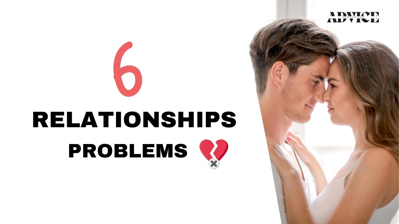 Relationship Insight: Top 6 Common Problems You Should Know Before Starting a Relationship