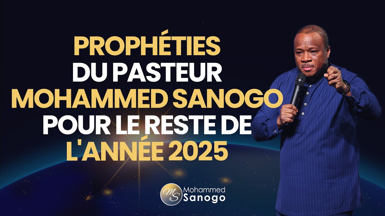 Proph&eacute;ties du Pasteur Mohammed SANOGO pour le reste de l'ann&eacute;e 2025