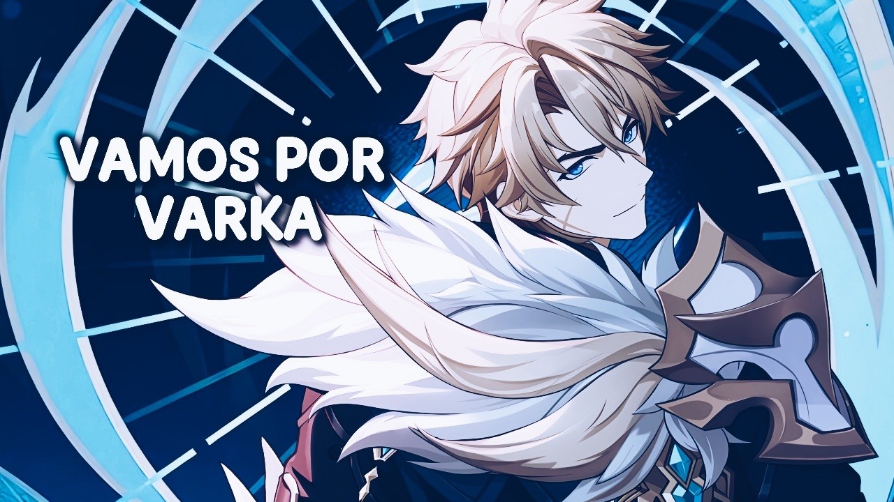 VAMOS POR VARKA | GENSHIN IMPACT