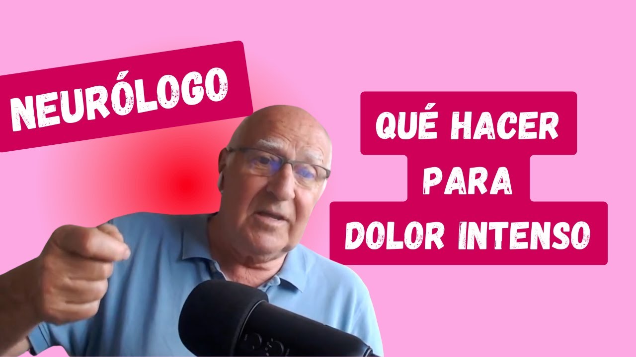Qué hacer para dolor intenso - Neurólogo experto en dolor