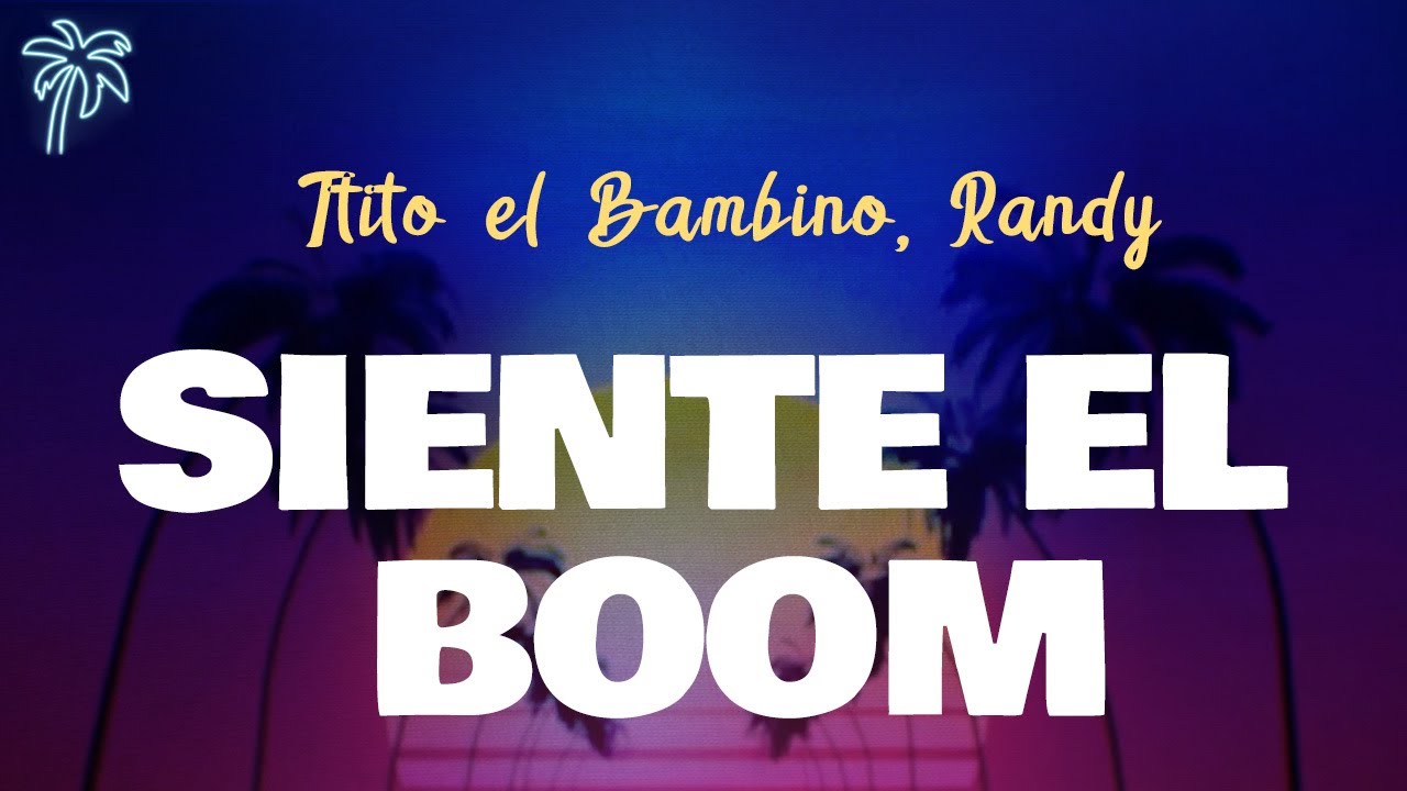 Tito el Bambino, Randy - SIENTE EL BOOM (letra)