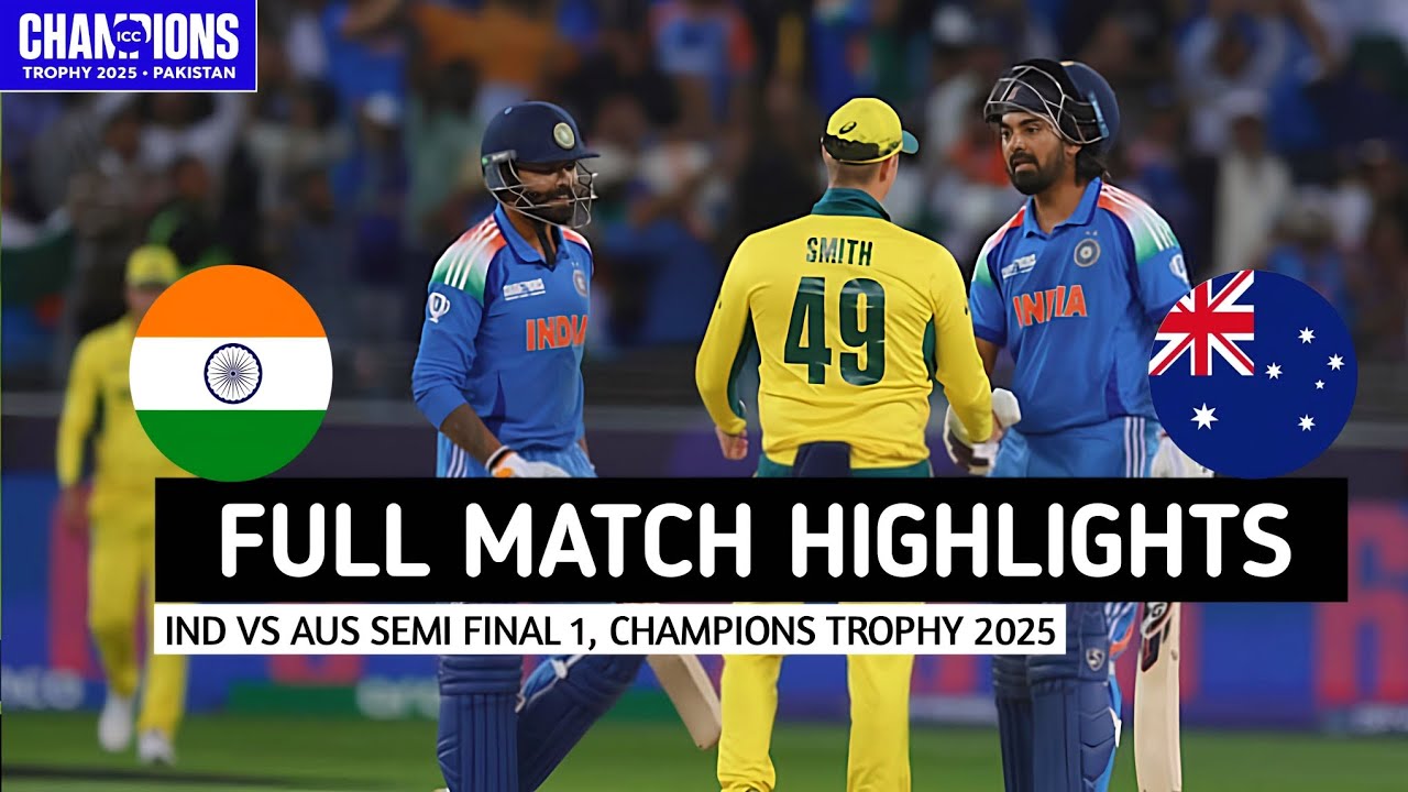 India vs Australia 1st Semi Final ICC Champions Trophy Match Highlights 2025 | IND vs AUS Highlights