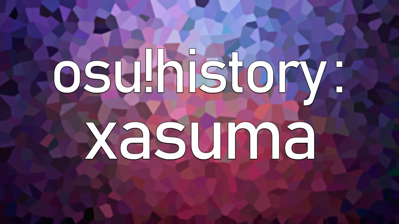 osu!history: xasuma