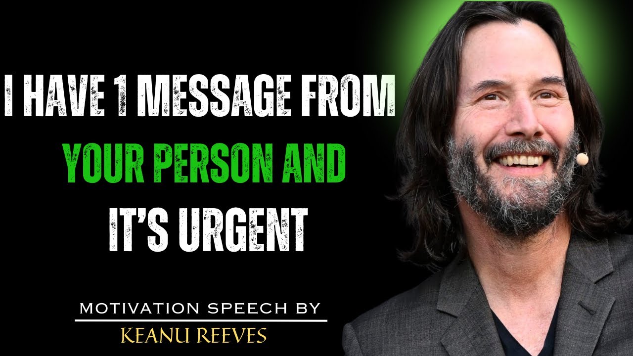 I HAVE 1 MESSAGE FROM YOUR PERSON AND IT'S URGENT | KEANU REEVES MOTIVATION