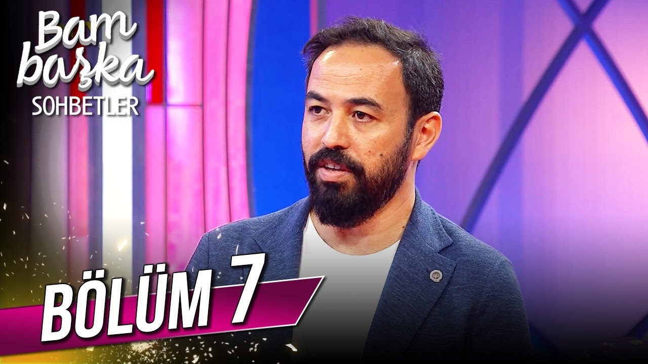 Bambaşka Sohbetler 7. Bölüm - Özgür Bolat