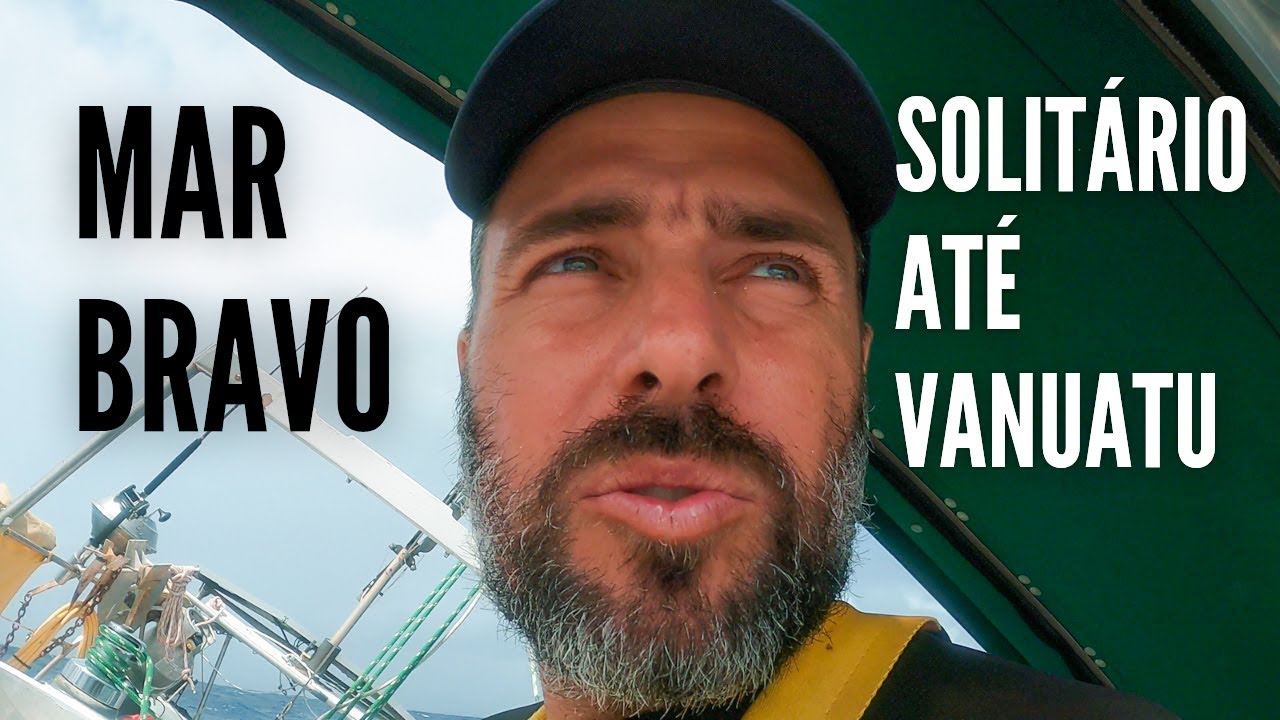 MAR BRAVO - Em solitário até Vanuatu - Ep. 46