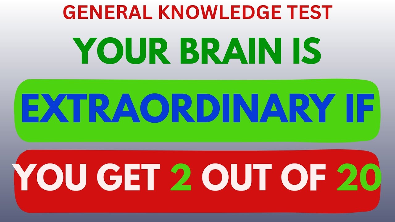 YOUR BRAIN IS EXTRAORDINARY IF YOU GET 2 OUT OF 30! |  GENERAL KNOWLEDGE TEST