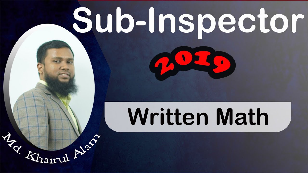 Sub Inspector Written Math Solution  (২০২১ সালের সাব ইন্সপেক্টর লিখিত ম্যাথের জন্য পরামর্শ)