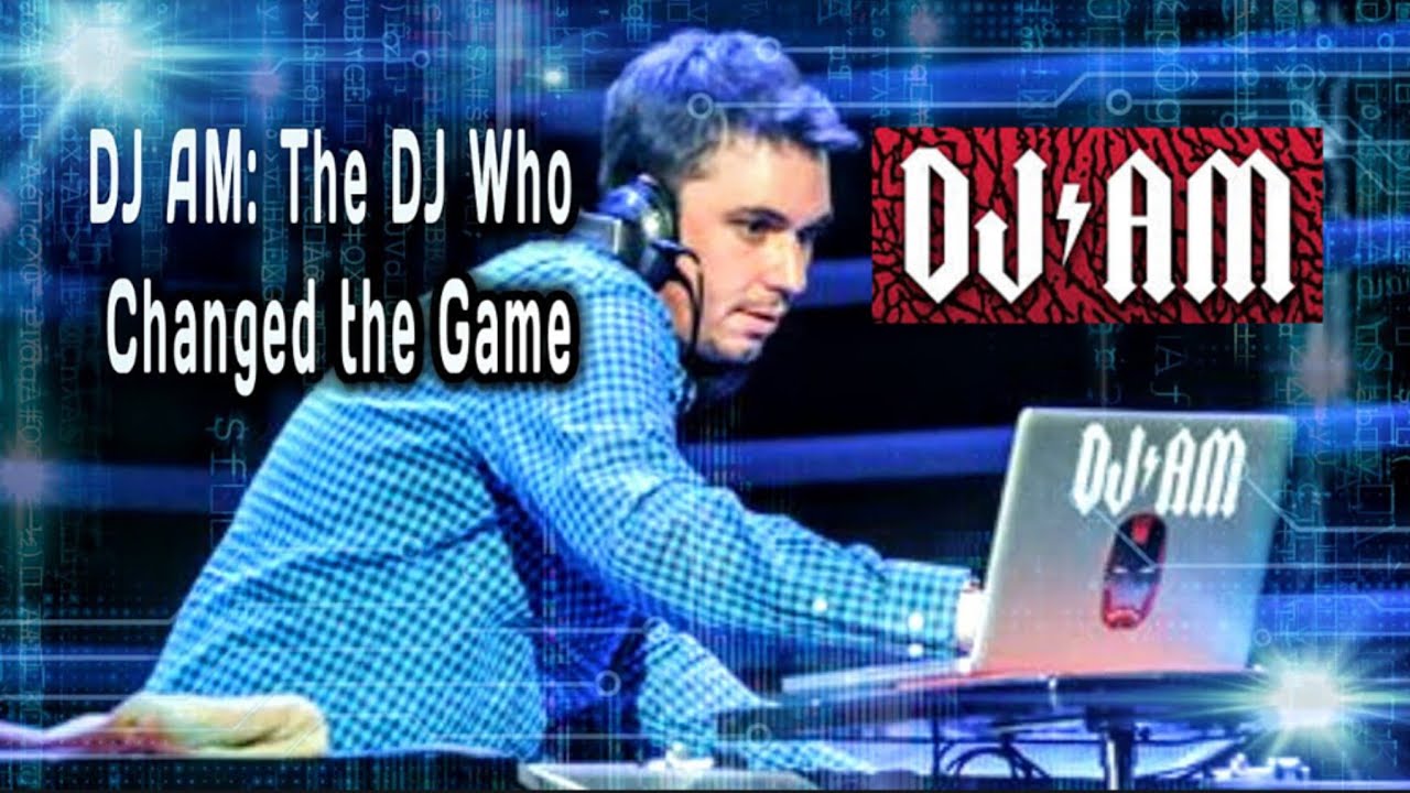 DJ AM: The Dj Who Changed the Game