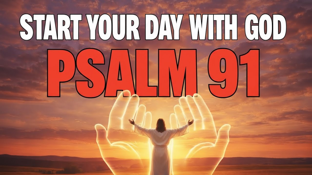 PSALM 91 PRAYER | Supernatural Protection When You Dwell In God's Shelter Every Morning