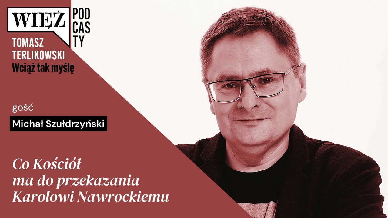 Co Kości&oacute;ł ma do przekazania Karolowi Nawrockiemu. Podcast Tomasza Terlikowskiego, odc. 71