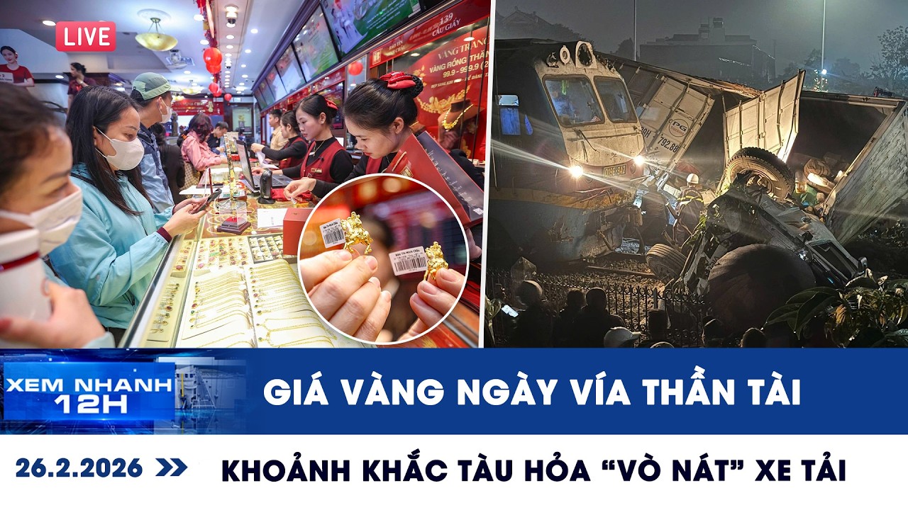 XEM NHANH 12H: Giá vàng ngày vía Thần tài ra sao? | Khoảnh khắc tàu hỏa “vò nát” xe tải
