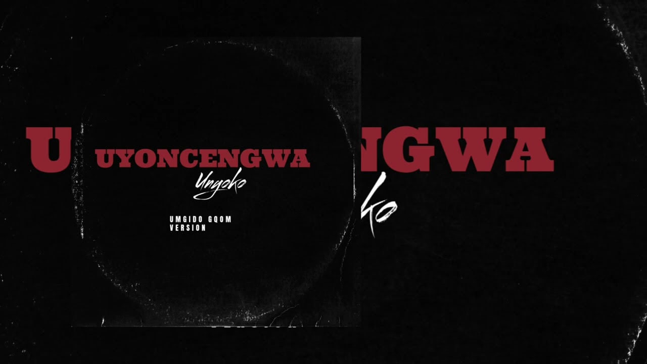 Uyoncengwa unyoko(Umgido Gqom Remake)