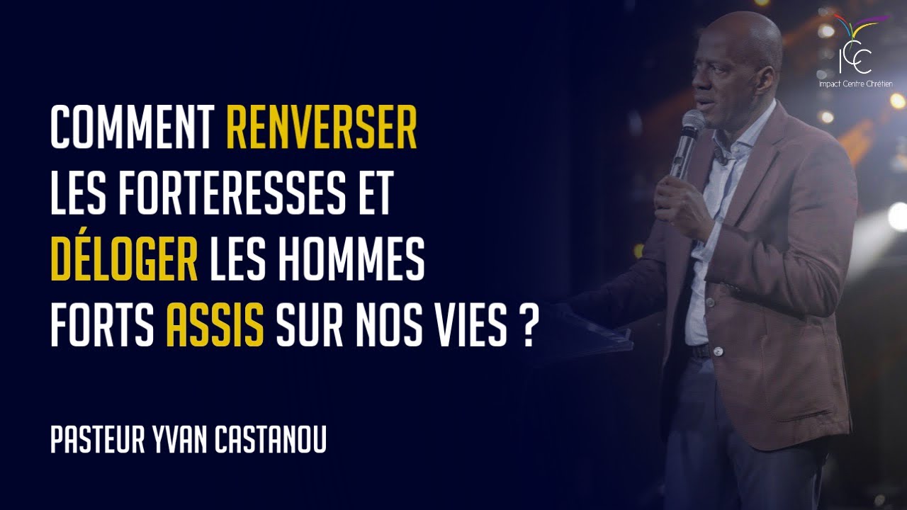 COMMENT RENVERSER LES FORTERESSES ET DÉLOGER LES HOMMES FORTS ASSIS SUR NOS VIES? | Ps Yvan Castanou