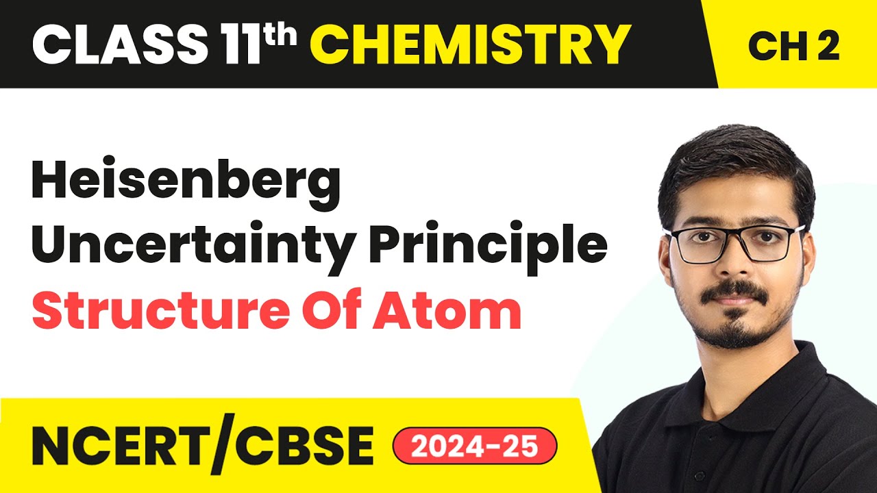 Heisenberg Uncertainty Principle - Structure Of Atom | Class 11 Chemistry Chapter 2