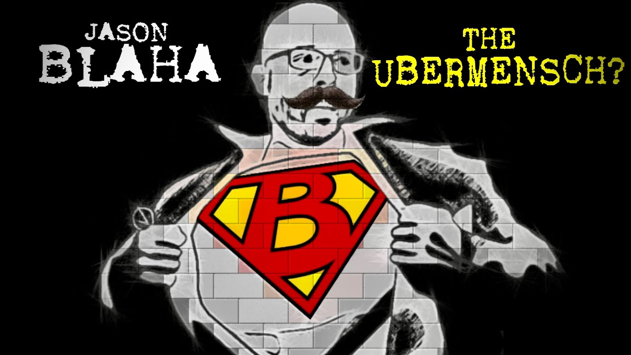 Jason Blaha - The Ubermensch?