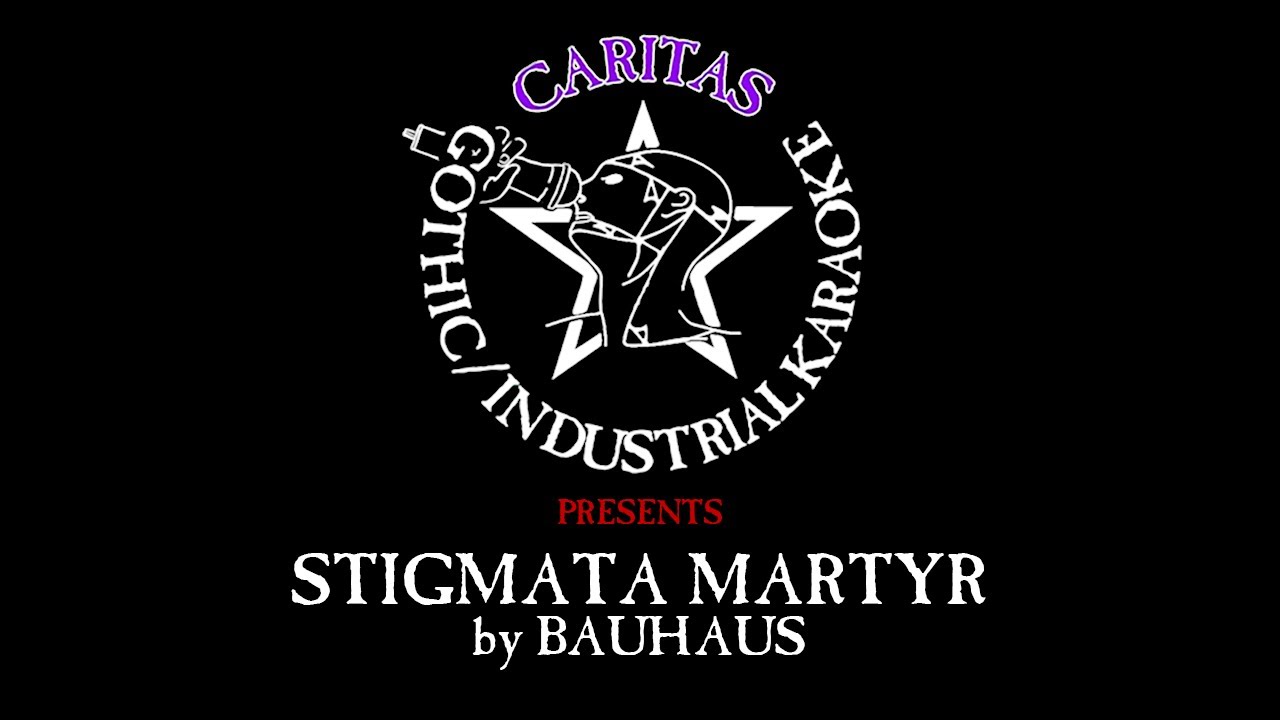 Bauhaus - Stigmata Martyr - Karaoke w. Lyrics - Caritas Goth Karaoke