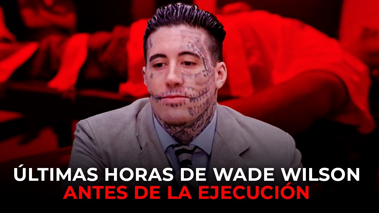 ÚLTIMAS HORAS DE WADE WILSON ANTES DE LA EJECUCIÓN