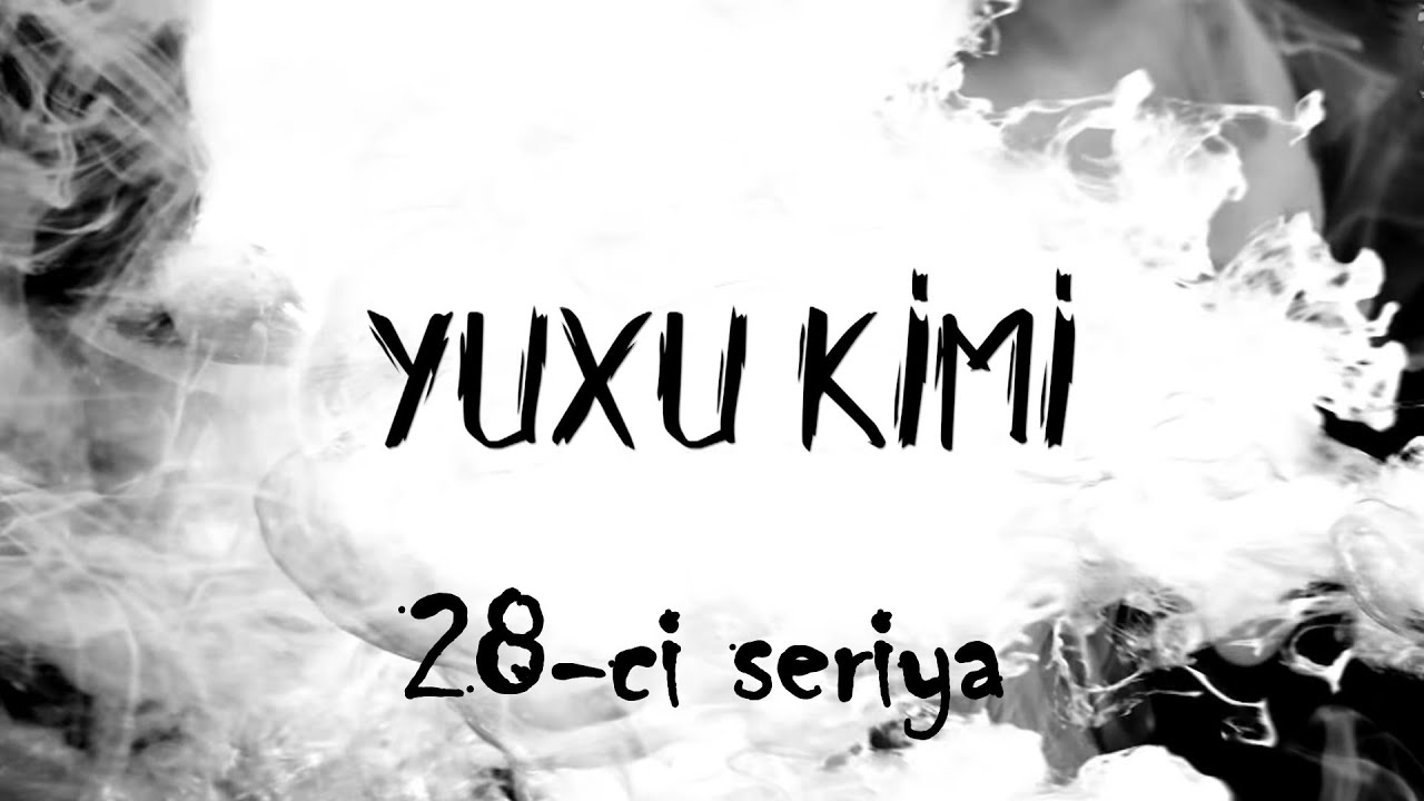 Yuxu Kimi (28-ci seriya)