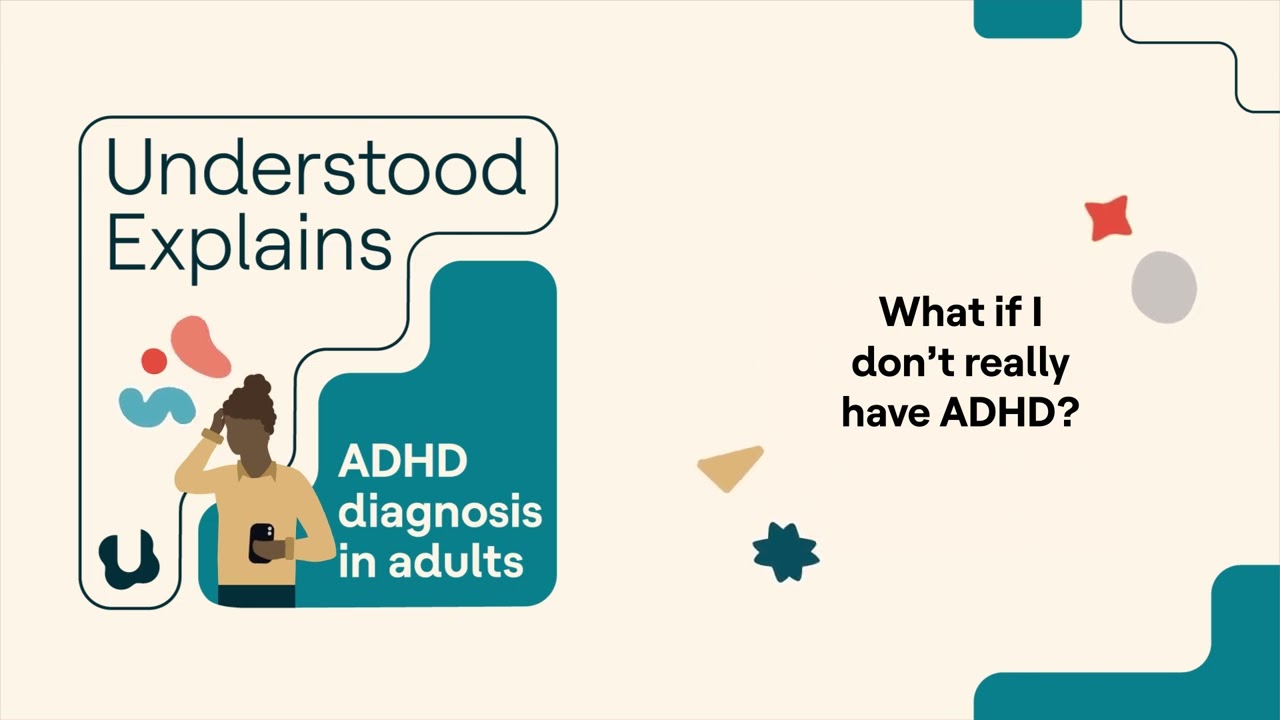 What if I don't really have ADHD? | Understood Explains
