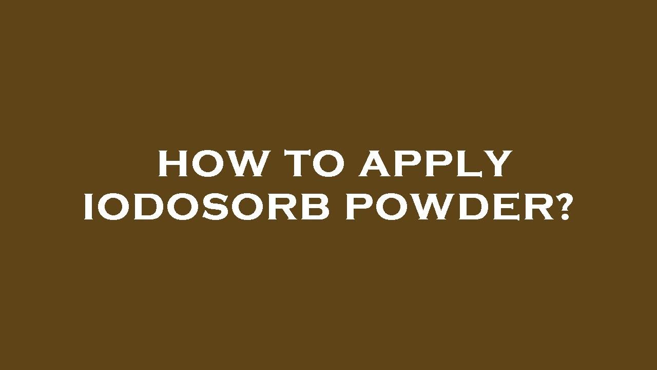 How to apply iodosorb powder?