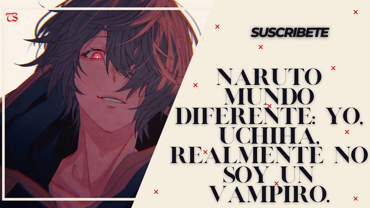 Naruto Mundo Diferente: Yo, Uchiha, realmente no soy un vampiro. Capitulo: 51 al 75