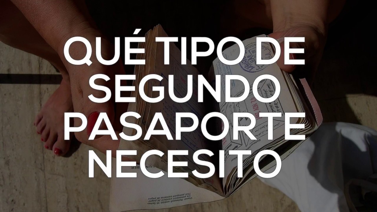 Qu&eacute; tipo de segundo pasaporte necesitas