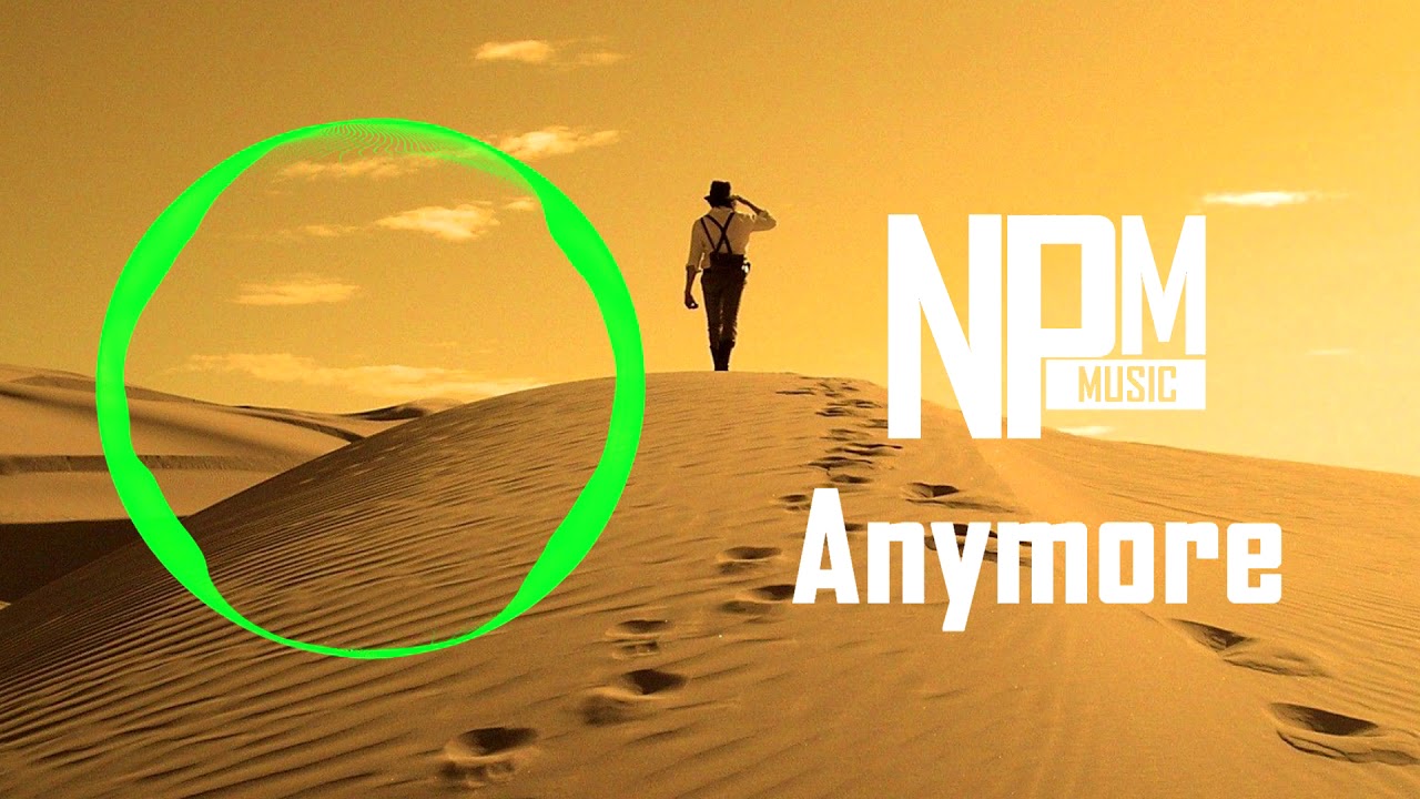 NPM Music - Anymore[NPM Release]